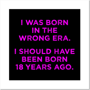 Born In The Wrong Era (Should Have Been Born 18 Years Ago) - magenta Posters and Art
